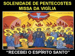 SOLENIDADE DE PENTECOSTES MISSA DA VIGLIA RECEBEI O