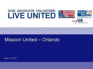 GIVE ADVOCATE VOLUNTEER LIVE UNITED Mission United Orlando