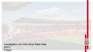 Investigation Into Club Shop Sales Data SCFC Project