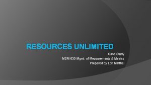 RESOURCES UNLIMITED Case Study MSM 630 Mgmt of