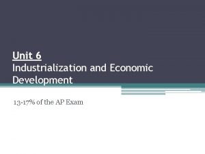 Unit 6 Industrialization and Economic Development 13 17