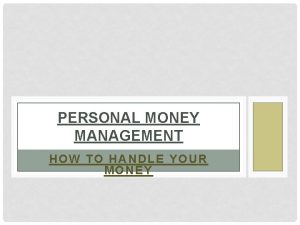 PERSONAL MONEY MANAGEMENT HOW TO HANDLE YOUR MONEY