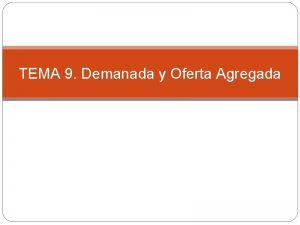 TEMA 9 Demanada y Oferta Agregada Los ciclos