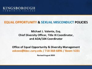 EQUAL OPPORTUNITY SEXUAL MISCONDUCT POLICIES Michael J Valente