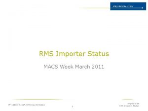 RMS Importer Status MACS Week March 2011 PP110325