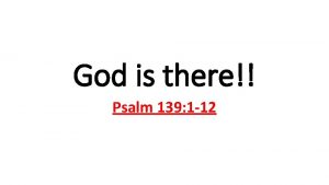 God is there Psalm 139 1 12 Psalm