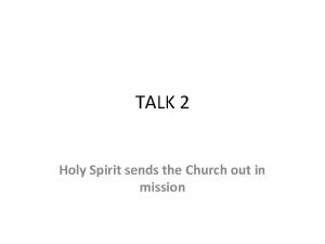 TALK 2 Holy Spirit sends the Church out