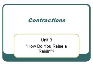 Contractions Unit 3 How Do You Raise a