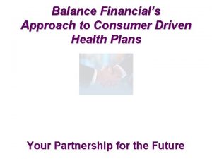 Balance Financials Approach to Consumer Driven Health Plans