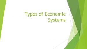 Types of Economic Systems 4 types of economic