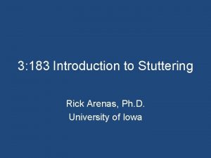 3 183 Introduction to Stuttering Rick Arenas Ph