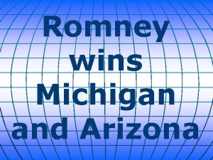 Romney wins Michigan and Arizona Mitt Romney was