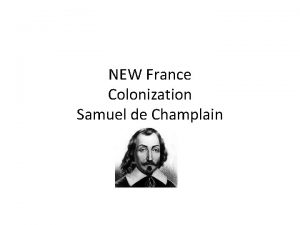 NEW France Colonization Samuel de Champlain Samuel de
