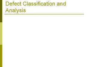 Defect Classification and Analysis Defect Prevention Defect Detection