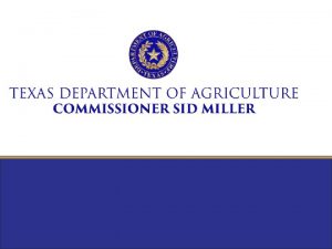 TEXAS DEPARTMENT OF AGRICULTURE Agriculture and Consumer Protection
