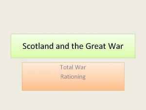 Scotland the Great War Total War Rationing Todays