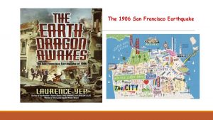 The 1906 San Francisco Earthquake The 1906 San
