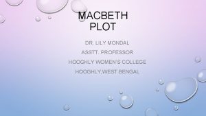 MACBETH PLOT DR LILY MONDAL ASSTT PROFESSOR HOOGHLY