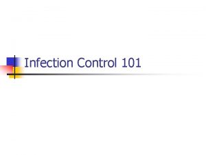 Infection Control 101 Infection Control n n n