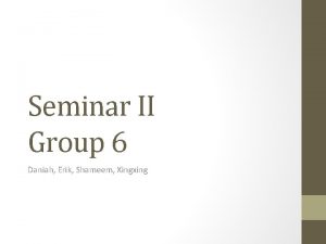 Seminar II Group 6 Daniah Erik Shameem Xingxing