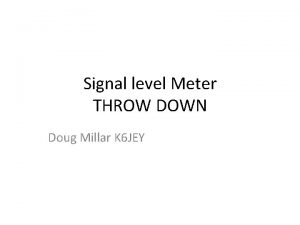 Signal level Meter THROW DOWN Doug Millar K