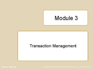 Module 3 Transaction Management Mc GrawHillIrwin Copyright 2007