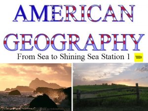 From Sea to Shining Sea Station 1 GEOGRAPHY