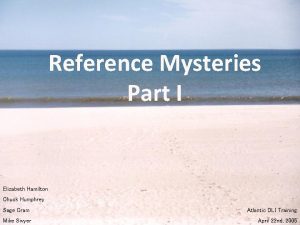 Reference Mysteries Part I Elizabeth Hamilton Chuck Humphrey