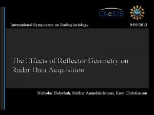 International Symposium on Radioglaciology 9092013 The Effects of