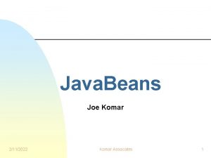 Java Beans Joe Komar 2112022 Komar Associates 1