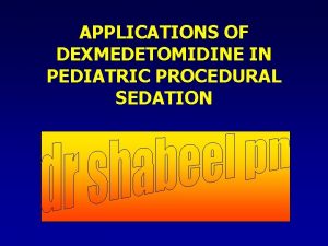 APPLICATIONS OF DEXMEDETOMIDINE IN PEDIATRIC PROCEDURAL SEDATION GOALS