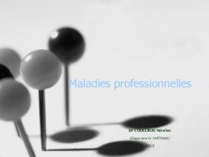 Maladies professionnelles Dr COULLAUD Nicolas Diaporama Dr CAPITAINE