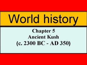 World history Chapter 5 Ancient Kush c 2300