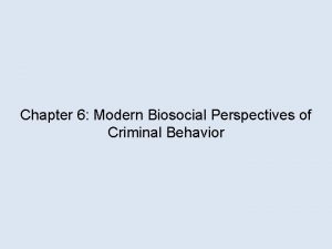 Chapter 6 Modern Biosocial Perspectives of Criminal Behavior