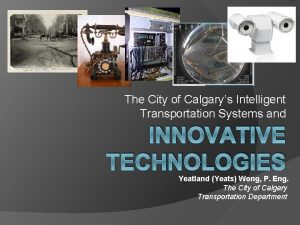 The City of Calgarys Intelligent Transportation Systems and
