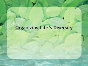 Organizing Lifes Diversity Classification the grouping of objects