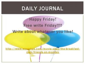 DAILY JOURNAL Happy Friday Free write Friday Write