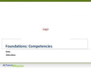 Logo Foundations Competencies Date Attendees Why Address Competencies