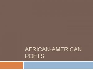 AFRICANAMERICAN POETS Paul Laurence Dunbar Paul Laurence Dunbar