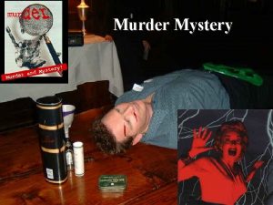 Murder Mystery Mystery Objectives After hearing of the