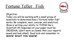 Fortune Teller Fish Objective Today you will be