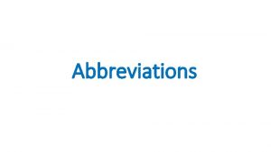 Abbreviations Definitions Abbreviation a shortened form of a