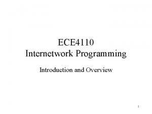 ECE 4110 Internetwork Programming Introduction and Overview 1