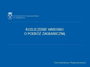 ROZLICZENIE WNIOSKU O PODR ZAGRANICZN Dzia Wsppracy Midzynarodowej