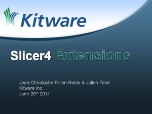 Slicer 4 Extensions JeanChristophe FillionRobin Julien Finet Kitware
