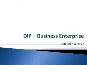 DIP Business Enterprise Lim Sei Kee c K