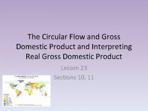 The Circular Flow and Gross Domestic Product and