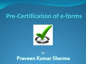 PreCertification of eforms By Praveen Kumar Sharma Long