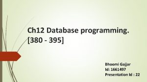 Ch 12 Database programming 380 395 Bhoomi Gajjar