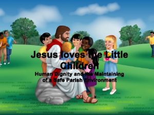 Jesus loves the Little Children Human Dignity and